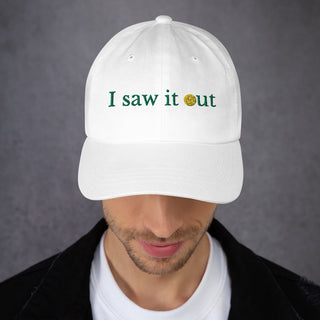 I Saw It Out Dad Hat