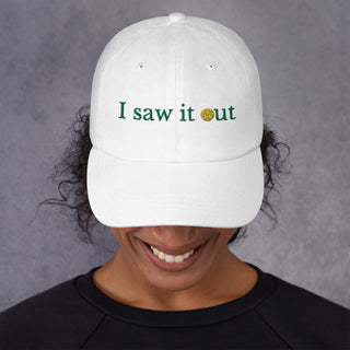 I Saw It Out Dad Hat